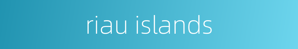 riau islands的同义词