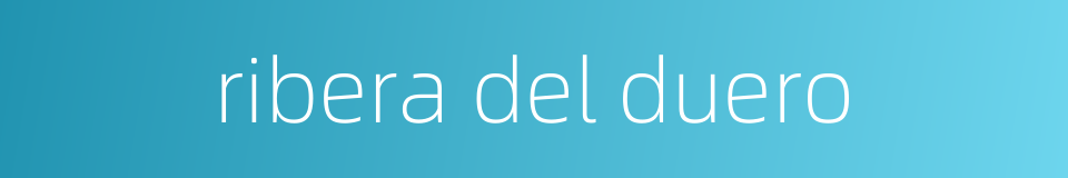 ribera del duero的同义词