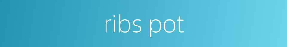 ribs pot的同义词