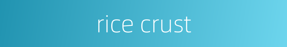 rice crust的同义词