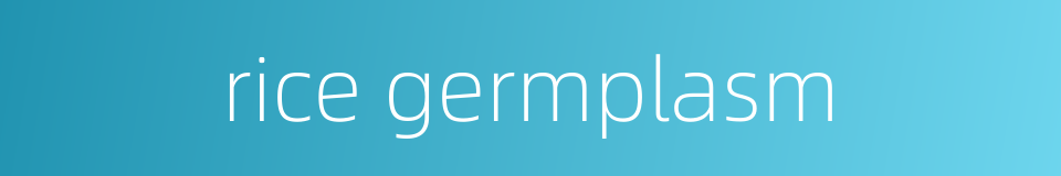 rice germplasm的同义词