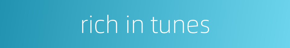 rich in tunes的同义词