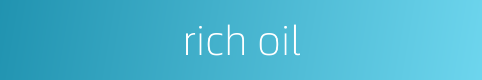 rich oil的同义词