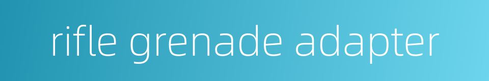 rifle grenade adapter的同义词