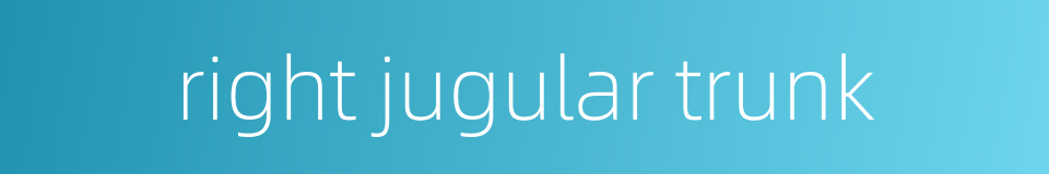 right jugular trunk的同义词