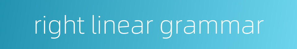 right linear grammar的同义词