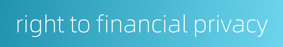 right to financial privacy的同义词