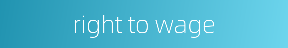 right to wage的同义词