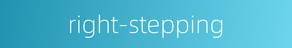 right-stepping的同义词