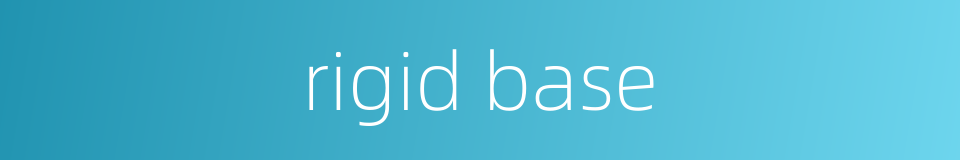 rigid base的同义词