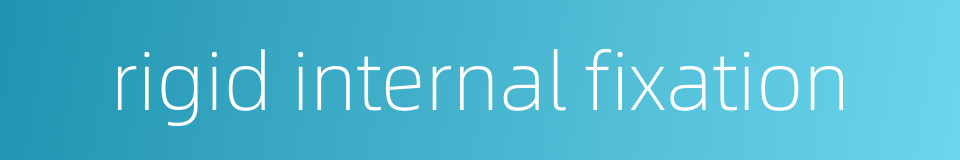 rigid internal fixation的同义词