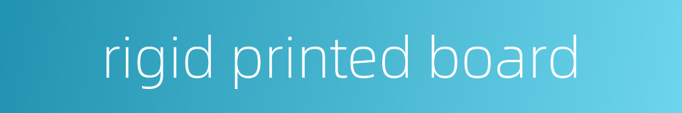 rigid printed board的同义词