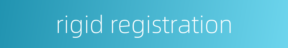 rigid registration的同义词