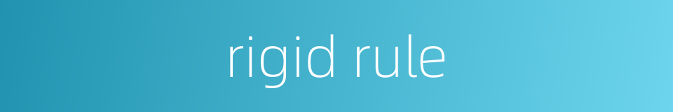 rigid rule的同义词