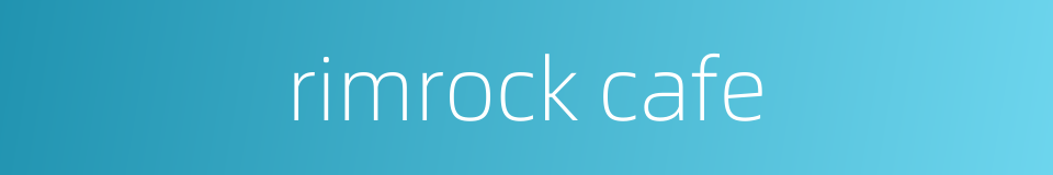 rimrock cafe的同义词