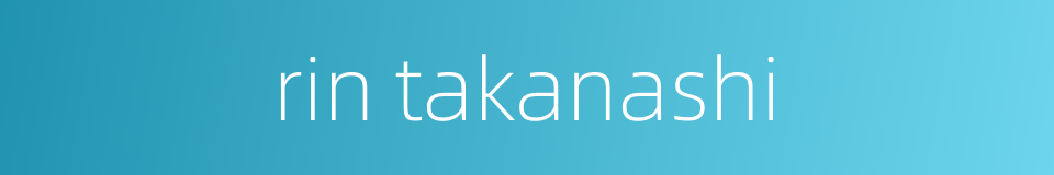 rin takanashi的同义词