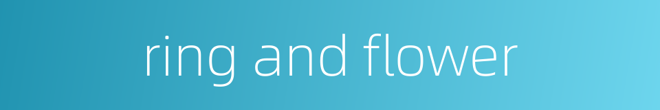ring and flower的同义词