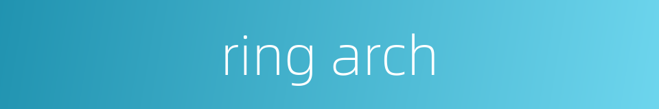 ring arch的同义词