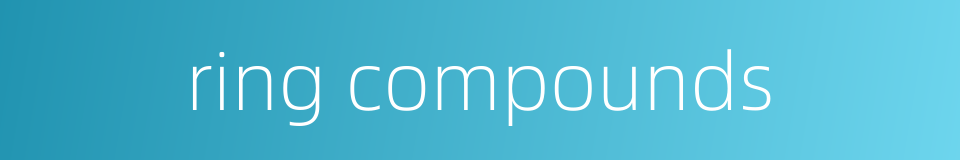 ring compounds的同义词