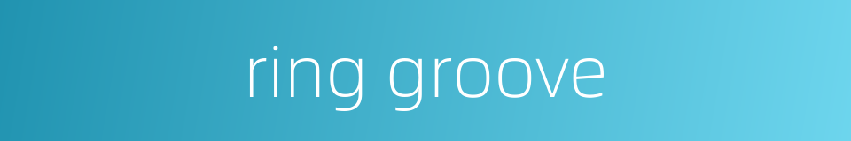 ring groove的同义词