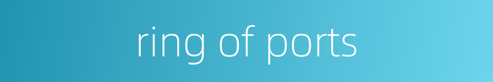 ring of ports的同义词