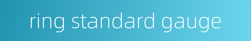 ring standard gauge的同义词