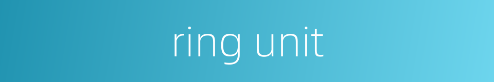 ring unit的同义词