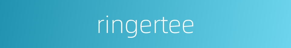 ringertee的同义词