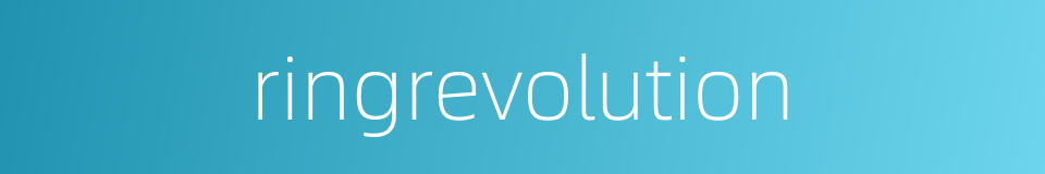 ringrevolution的同义词