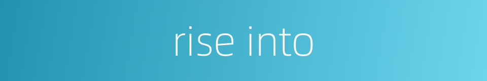 rise into的同义词