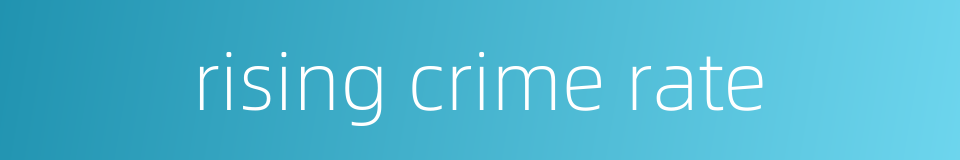 rising crime rate的同义词