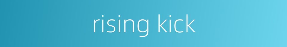 rising kick的同义词