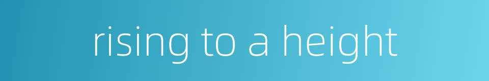 rising to a height的同义词