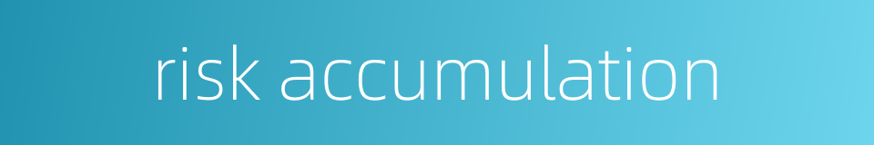 risk accumulation的同义词