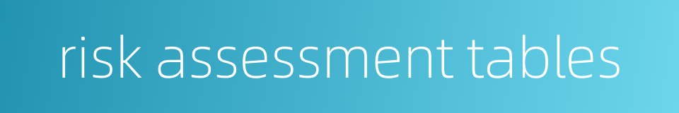 risk assessment tables的同义词