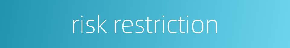 risk restriction的同义词