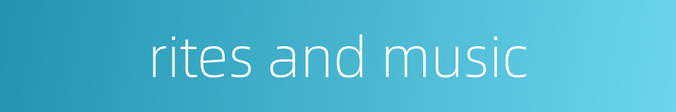 rites and music的同义词