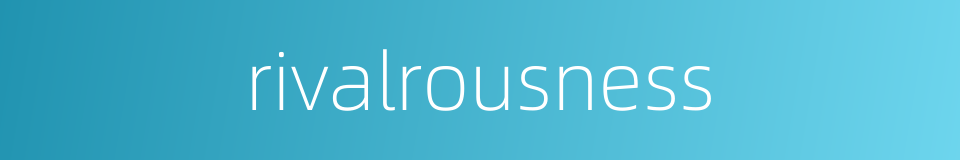 rivalrousness的同义词