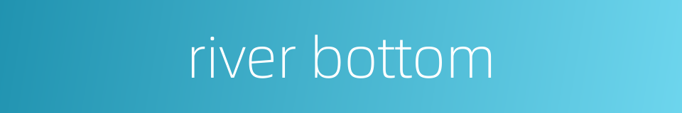 river bottom的同义词