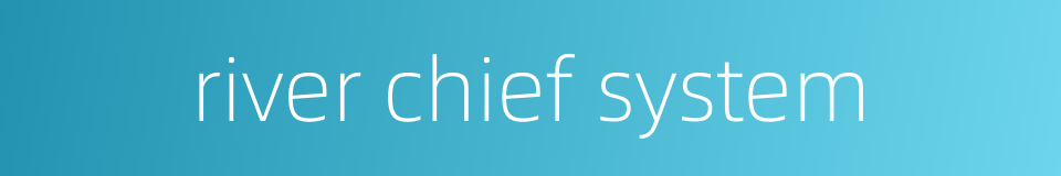 river chief system的同义词