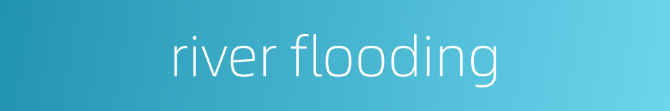 river flooding的同义词