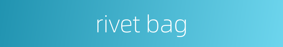 rivet bag的同义词