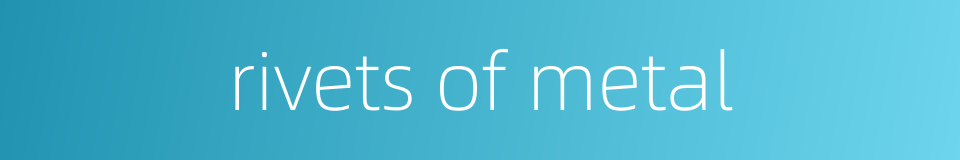 rivets of metal的同义词