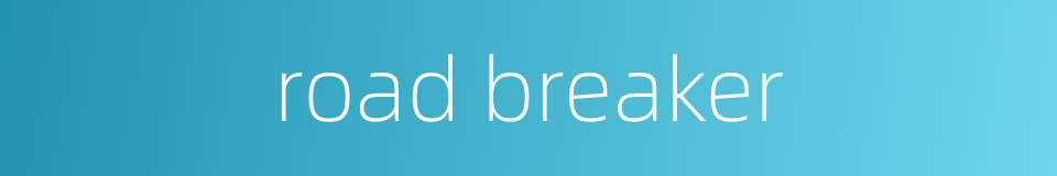 road breaker的同义词