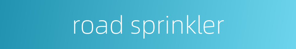 road sprinkler的同义词