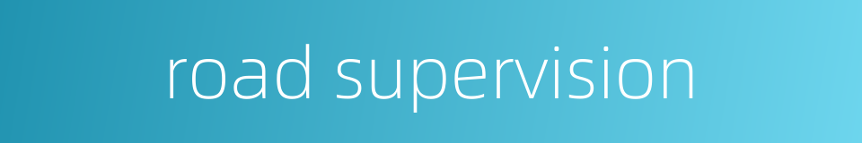 road supervision的同义词