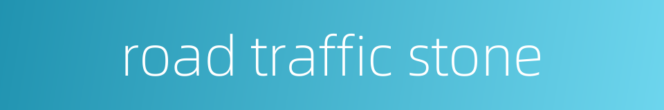 road traffic stone的同义词