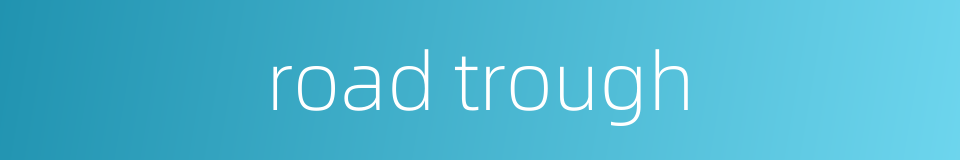 road trough的同义词