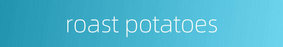 roast potatoes的同义词
