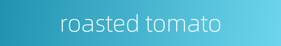 roasted tomato的同义词